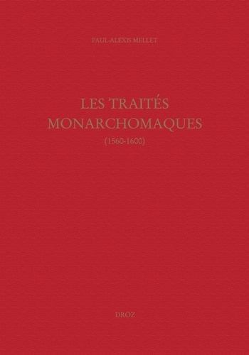 Les traités monarchomaques. Confusion des temps, résistance armée et monarchie parfaite (1560-1600)
