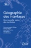 Paul Allard et Corinne Lampin-Maillet - Géographie des interfaces - Une nouvelle vision des territoires.