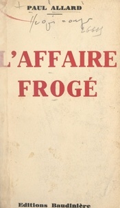 Paul Allard - L'affaire Frogé.