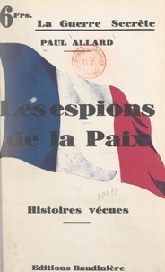 Paul Allard - Les espions de la paix - Histoires vécues.