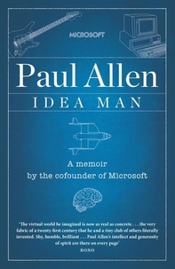 Paul Allen - Idea Man - A Memoir by the Co-founder of Microsoft.