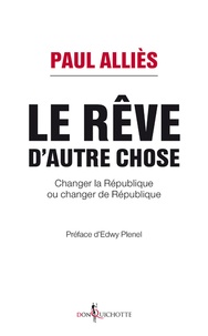 Paul Alliès - Le rêve d'autre chose - Changer la République ou changer de République ?.