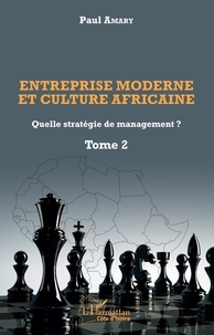 Paul Amary - Entreprise moderne et culture africaine - Quelle stratégie de management ? - Tome 2.