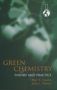Paul Anastas et John C. Warner - Green Chemistry: Theory and Practice.