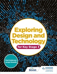 Paul Anderson et Jacqui Howells - Exploring Design and Technology for Key Stage 3.