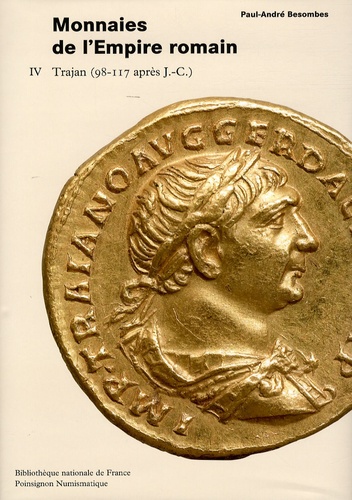 Paul-André Besombes - Monnaies de l'Empire romain - Tome 4, Trajan (98-117 après J.-C.).