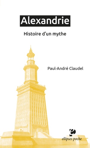 Alexandrie. Histoire d'un mythe