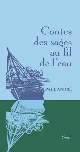 Paul André - Contes des sages au fil de l'eau.