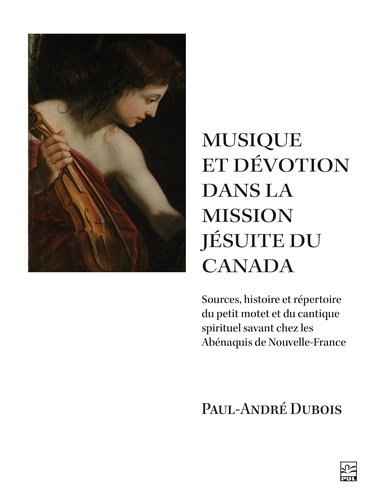 Paul-André Dubois - La musique religieuse dans la mission jésuite du Canada.