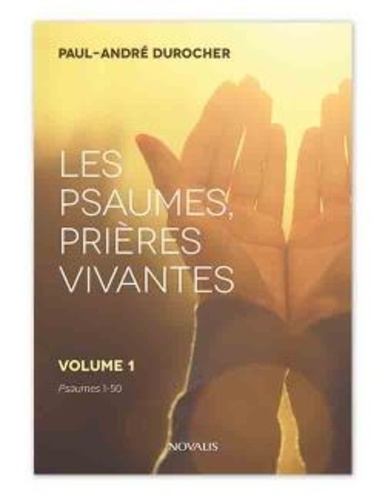 Paul-André Durocher - Les psaumes, prières vivantes - Volume 1, Psaumes 1 à 50.