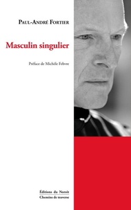 Paul-André Fortier - Masculin singulier.