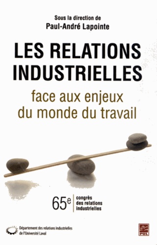 Paul-André Lapointe - Les relations industrielles face aux enjeux du monde du travail.