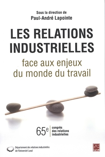 Paul-André Lapointe - Les relations industrielles face aux enjeux du monde du travail.