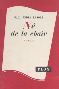 Paul-André Lesort - Le fil de la vie (1). Né de la chair.