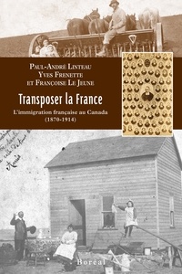 Paul-André Linteau et Yves Frenette - Transposer la France - L'immigration française au Canada (1870-1914).