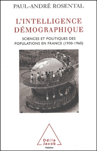 L'Intelligence Demographique. Sciences Et Politiques Des Populations En France (1930-1960)