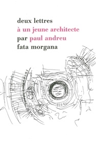 Paul Andreu - Deux lettres à un jeune architecte.