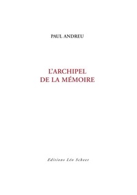 Paul Andreu - L'Archipel de la mémoire.