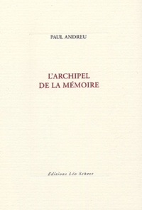 Paul Andreu - L'Archipel de la mémoire.