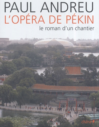 Paul Andreu - L'Opéra de Pékin - Le roman d'un chantier.