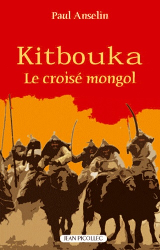 Paul Anselin - Kitbouka, le Croisé mongol.