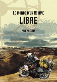 Paul Antenen - Le monde d'un Homme libre.