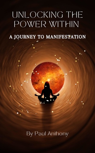  Paul Anthony - Unlocking the Power Within - A Journey to Manifestation.