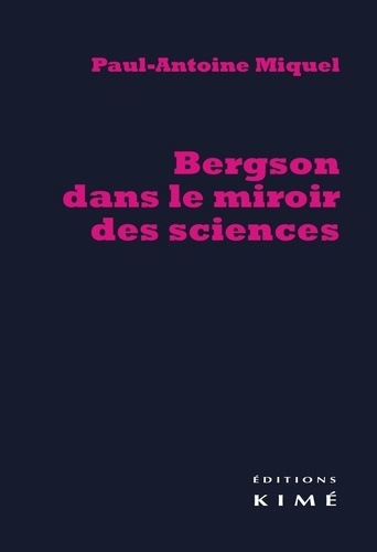 Paul-Antoine Miquel - Bergson dans le miroir des sciences.
