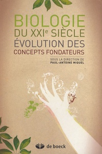 Paul-Antoine Miquel - Biologie du XXIe siècle - Evolution des concepts fondateurs.
