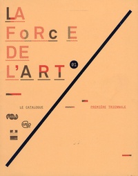 Paul Ardenne - La force de l'art 1, première triennale - Catalogue de l'exposition.