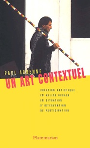 Paul Ardenne - Un Art Contextuel. Creation Artistique En Milieu Urbain, En Situation, D'Intervention, De Participation.