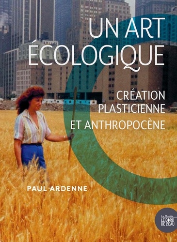 Un art écologique. Création plasticienne et anthropocène  édition revue et augmentée