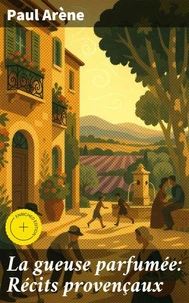 La gueuse parfumée: Récits provençaux