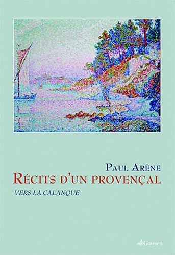 Recit d'un Provençal. Vers la Calanque. Avec une lettre liminaire de Hubert Dhumez