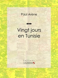  Paul Arène et  Ligaran - Vingt jours en Tunisie.