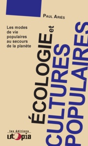 Paul Ariès - Ecologie et cultures populaires - Les modes de vie populaires au secours de la planète.
