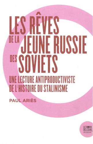 Les rêves de la jeune Russie des Soviets. Une lecture antiproductiviste de l'histoire du stalinisme
