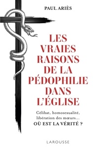 Ebook boutique en ligne télécharger Les vraies raisons de la pédophilie dans l'Eglise  - Célibat, homosexualité, libération des moeurs... Où est la vérité?