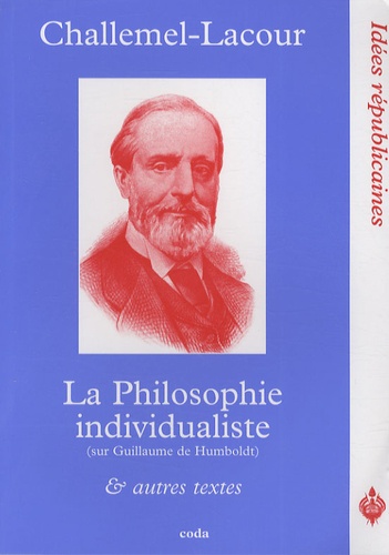 Paul-Armand Challemel-Lacour - La philosophie individualiste et autres textes.