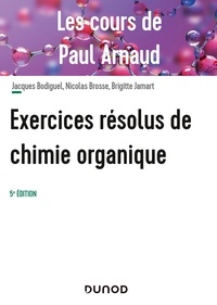 Paul Arnaud et Jacques Bodiguel - Exercices résolus de chimie organique - Les cours de Paul Arnaud.