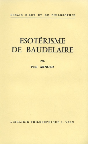 Paul Arnold - Esotérisme de Baudelaire.