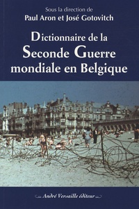 Paul Aron et José Gotovitch - Dictionnaire de la Seconde Guerre mondiale en Belgique.