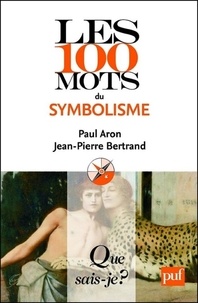 Paul Aron et Jean-Pierre Bertrand - Les 100 mots du symbolisme.