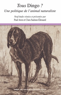 Paul Aron et Clara Sadoun-Edouard - Tous Dingo ? - Une politique de l'animal naturaliste.