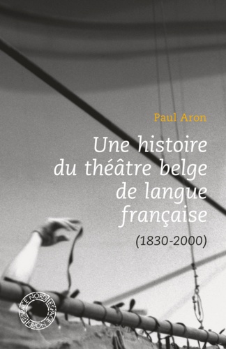 Une histoire du théâtre belge de langue française (1830-2000)