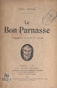 Paul Arosa - Le bon Parnasse - Comédie en un acte en prose.
