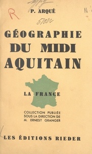 Paul Arqué et Ernest Granger - Géographie du Midi Aquitain.