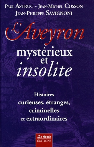 Paul Astruc et Jean-Michel Cosson - L'Aveyron mystérieux et insolite.