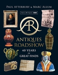 Paul Atterbury et Marc Allum - Antiques Roadshow - 40 Years of Great Finds.