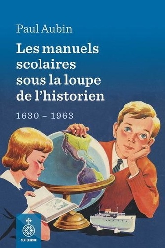 Les manuels scolaires sous la loupe de l'historien. 1630-1963